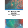 Art in Social Work Practice: Theory and Practice: International Perspectives
