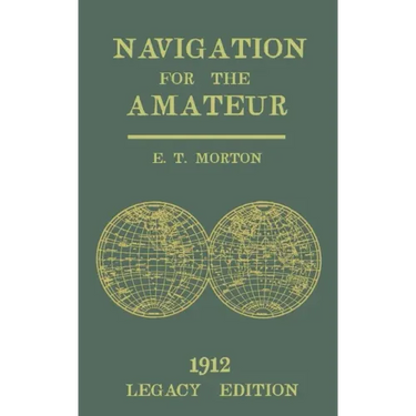 Navigation for the Amateur (Legacy Edition): A Manual on Traditional Navigation on Water and Land by Star and Sun Observation