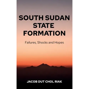 South Sudan State Formation: Failures, Shocks and Hopes