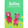 Quilling: Beautiful Quilling Step-by-Step Guide for Beginners: Quilling Guide Book
