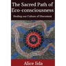 The Sacred Path of Eco-consciousness: Healing our Culture of Discontent