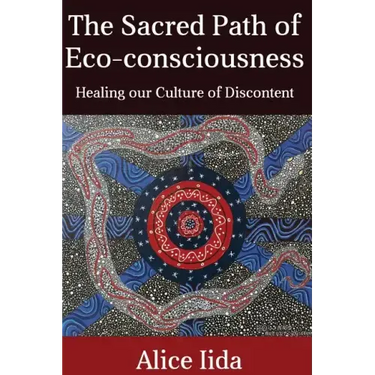 The Sacred Path of Eco-consciousness: Healing our Culture of Discontent