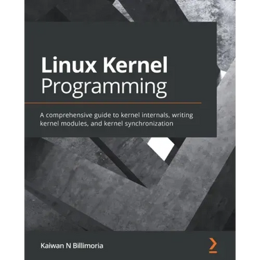 Linux Kernel Programming: A comprehensive guide to kernel internals, writing kernel modules, and kernel synchronization