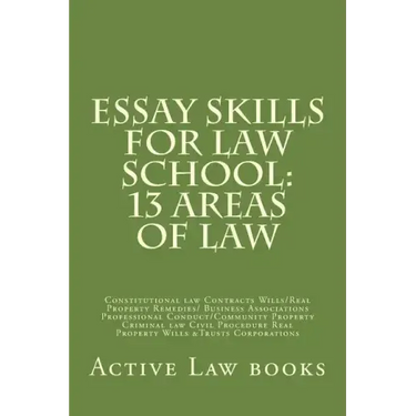 Essay Skills For Law School: 13 Areas of Law: Constitutional law Contracts Wills/Real Property Remedies/ Business Associations Professional Conduct
