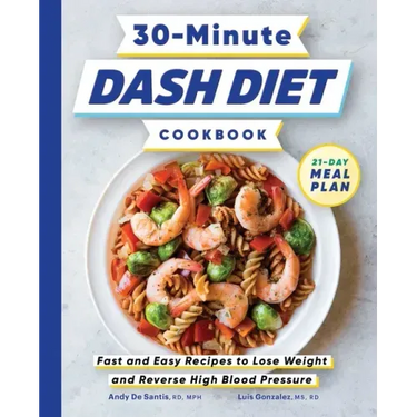30-Minute Dash Diet Cookbook: Fast and Easy Recipes to Lose Weight and Reverse High Blood Pressure