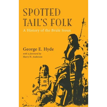 Spotted Tail's Folk, Volume 57: A History of the Brule Sioux