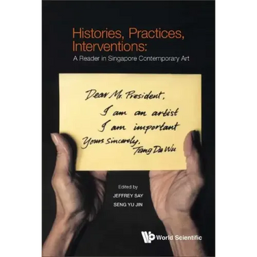 Histories, Practices, Interventions: A Reader in Singapore Contemporary Art