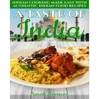 A Taste of India: Indian Cooking Made Easy with Authentic Indian Food Recipes - Black & White Edition -