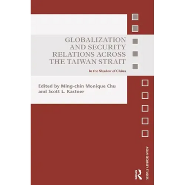 Globalization and Security Relations Across the Taiwan Strait: In the Shadow of China