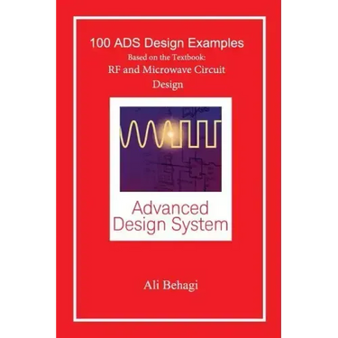 100 ADS Design Examples: Based on the Textbook: RF and Microwave Circuit Design