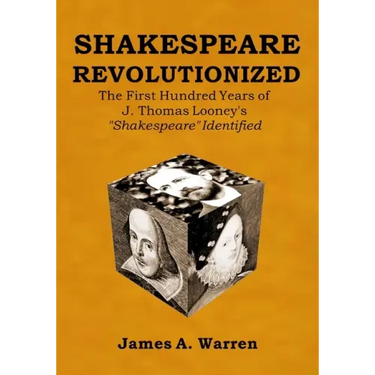 Shakespeare Revolutionized: The First Hundred Years of J. Thomas Looney's Shakespeare Identified