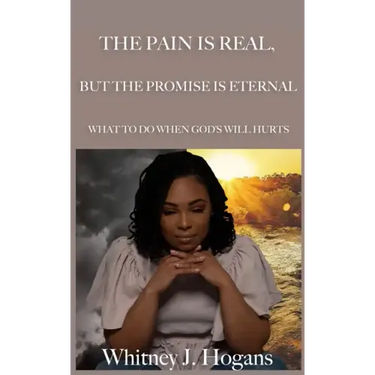 The Pain Is Real, But The Promise Is Eternal: What To Do When God's Will Hurts