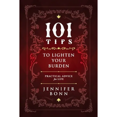 101 Tips To Lighten Your Burden: Practical Advice For Life