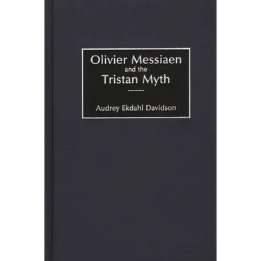 Olivier Messiaen and the Tristan Myth