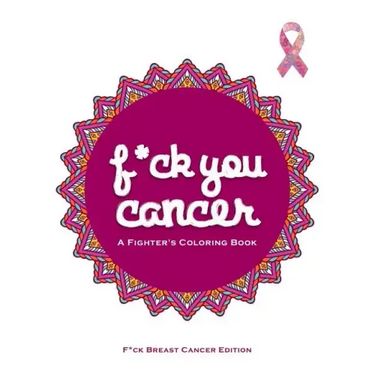 F*ck You Cancer: A Breast Cancer Swear Word Coloring Book