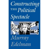 Constructing the Political Spectacle