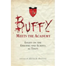 Buffy Meets the Academy: Essays on the Episodes and Scripts as Texts