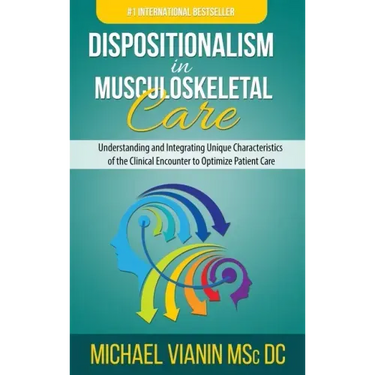Dispositionalism in Musculoskeletal Care: Understanding and Integrating Unique Characteristics of the Clinical Encounter to Optimize Patient Care