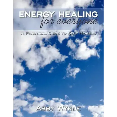 Energy Healing for Everyone: A Practical Guide to Self Healing