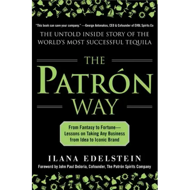 The Patron Way: From Fantasy to Fortune - Lessons on Taking Any Business from Idea to Iconic Brand: From Fantasy to Fortune - Lessons on Taking Any Bu