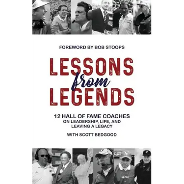 Lessons from Legends: 12 Hall of Fame Coaches on Leadership, Life, and Leaving a Legacy