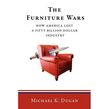 The Furniture Wars: How America Lost a 50 Billion Dollar Industry
