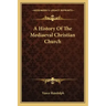 A History Of The Mediaeval Christian Church