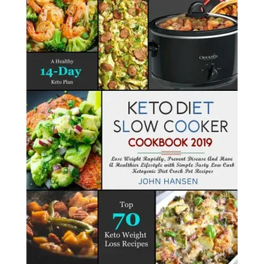 Keto Diet Slow Cooker Cookbook 2019: Lose Weight Rapidly, Prevent Disease and Have a Healthier Lifestyle with Simple Tasty Low Carb Ketogenic Diet Cro