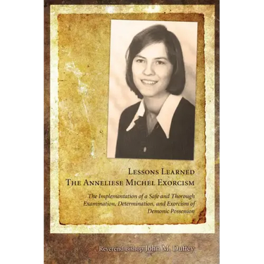 Lessons Learned: The Anneliese Michel Exorcism: The Implementation of a Safe and Thorough Examination, Determination, and Exorcism of Demonic Possessi