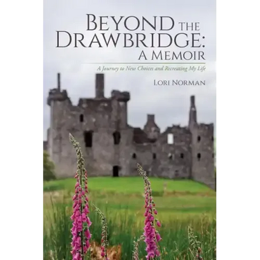 Beyond the Drawbridge: A Memoir: A Journey to New Choices and Recreating My Life