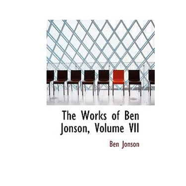 The Works of Ben Jonson, Volume VII