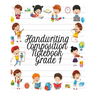 Handwriting Composition Notebook Grade 1: Alphabet Learning & Teaching Workbook - Writing, Tracing & Drawing For First Graders