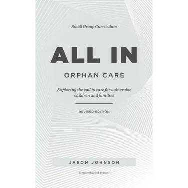 ALL IN Orphan Care: Exploring the Call to Care for Vulnerable Children and Families
