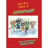 We All Have a Superpower