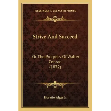 Strive And Succeed: Or The Progress Of Walter Conrad (1872)