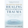 The Practical Guide for Healing Developmental Trauma: Using the Neuroaffective Relational Model to Address Adverse Childhood Experiences and Resolve C