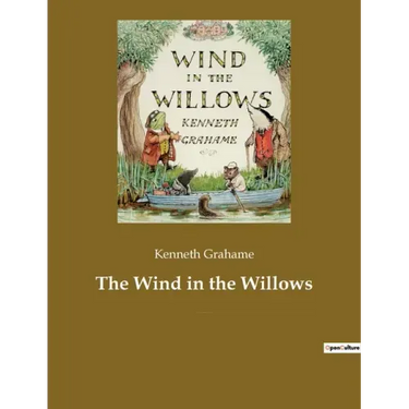 The Wind in the Willows: A children's book by the British novelist Kenneth Grahame, focusing on four anthropomorphised animals