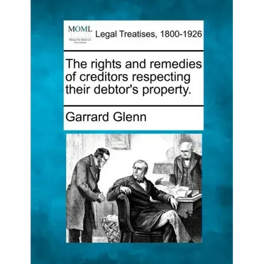 The rights and remedies of creditors respecting their debtor's property.