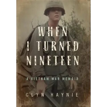 When I Turned Nineteen: A Vietnam War Memoir