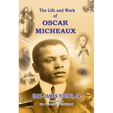 The Life and Work of Oscar Micheaux: Pioneer Black Author and Filmmaker 1884-1951