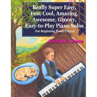 Really Super Easy, Fun, Cool, Amazing, Awesome, groovy, Easy-to-Play Piano Solos: For beginning piano players