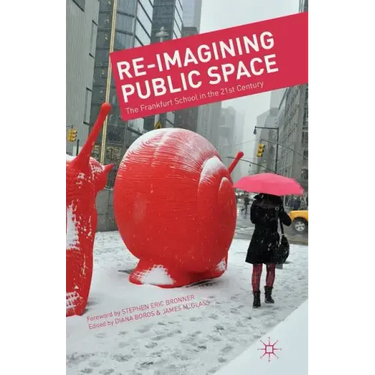Re-Imagining Public Space: The Frankfurt School in the 21st Century