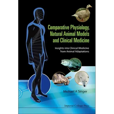 Comparative Physiology, Natural Animal Models and Clinical Medicine: Insights Into Clinical Medicine from Animal Adaptations