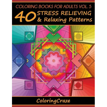 Coloring Books For Adults Volume 5: 40 Stress Relieving And Relaxing Patterns, Adult Coloring Books Series By ColoringCraze