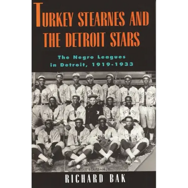Turkey Stearnes and the Detroit Stars: he Negro Leagues in Detroit, 1919-1933