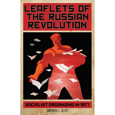 Leaflets of the Russian Revolution: Socialist Organizing in 1917
