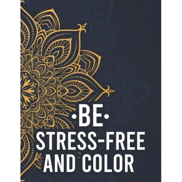 Be Stress-Free And Color: Relaxing Mandalas And Patterns To Color For Adults, Coloring Pages With Stress Relieving Designs