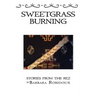 Sweetgrass Burning: Stories From The Rez