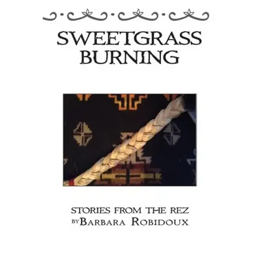 Sweetgrass Burning: Stories From The Rez