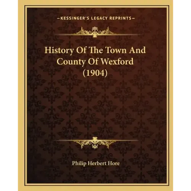 History Of The Town And County Of Wexford (1904)